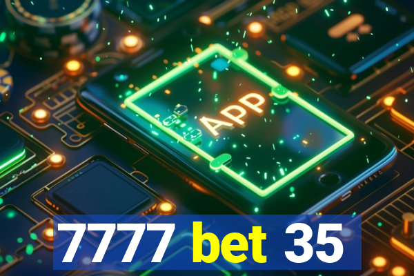 7777 bet 35